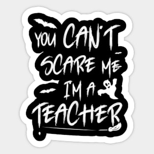 you can't scare me i'm a teacher shirt halloween Sticker